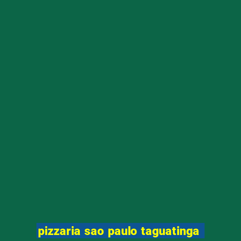 pizzaria sao paulo taguatinga